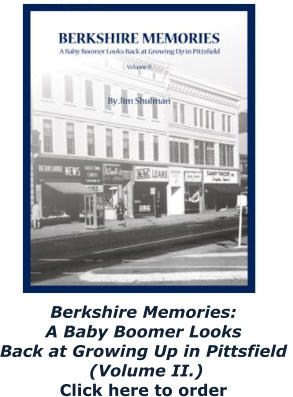 Berkshire Memories:  A Baby Boomer Looks  Back at Growing Up in Pittsfield   (Volume II.) Click here to order